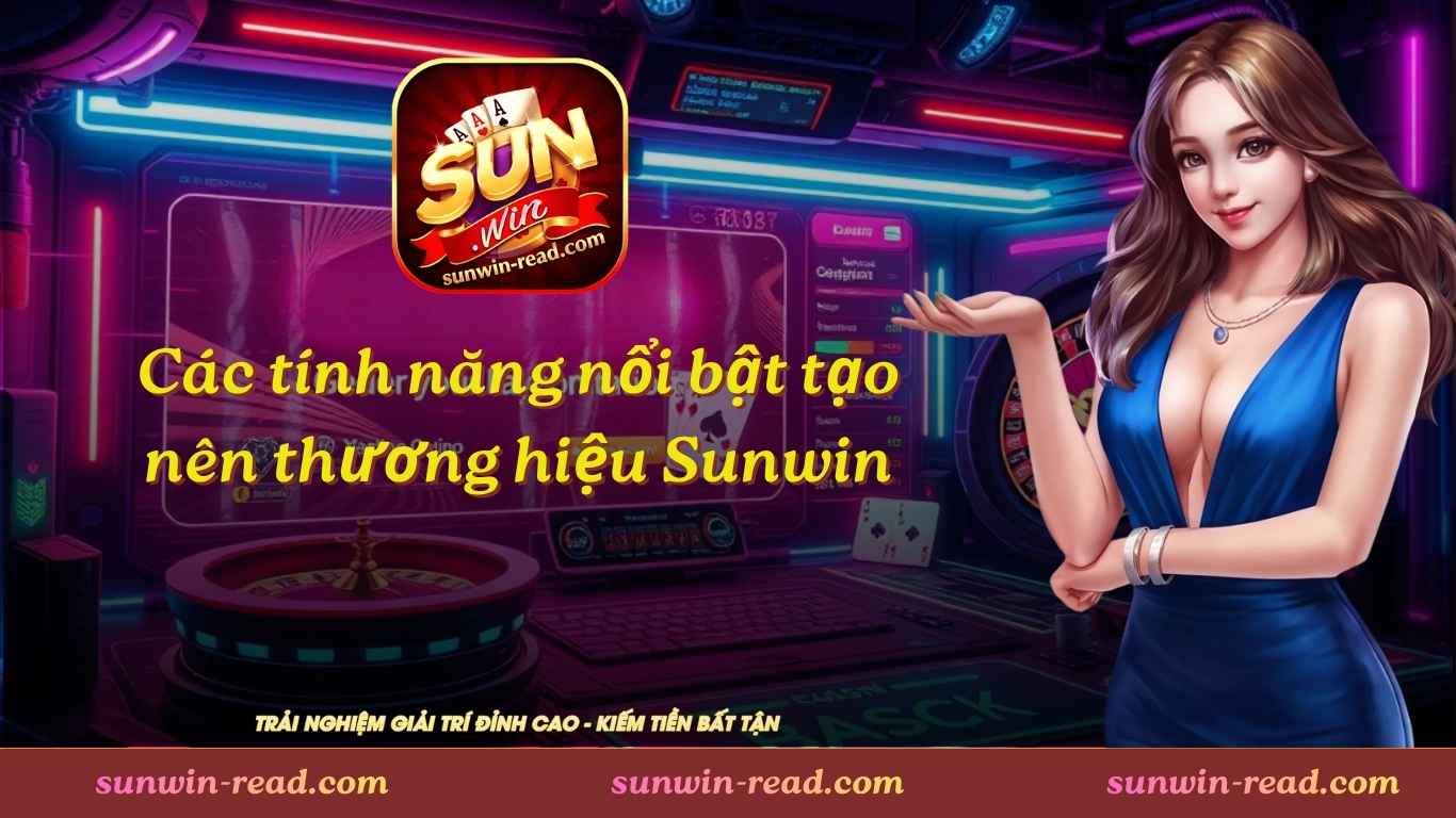 Các tính năng nổi bật tạo nên thương hiệu Sunwin 