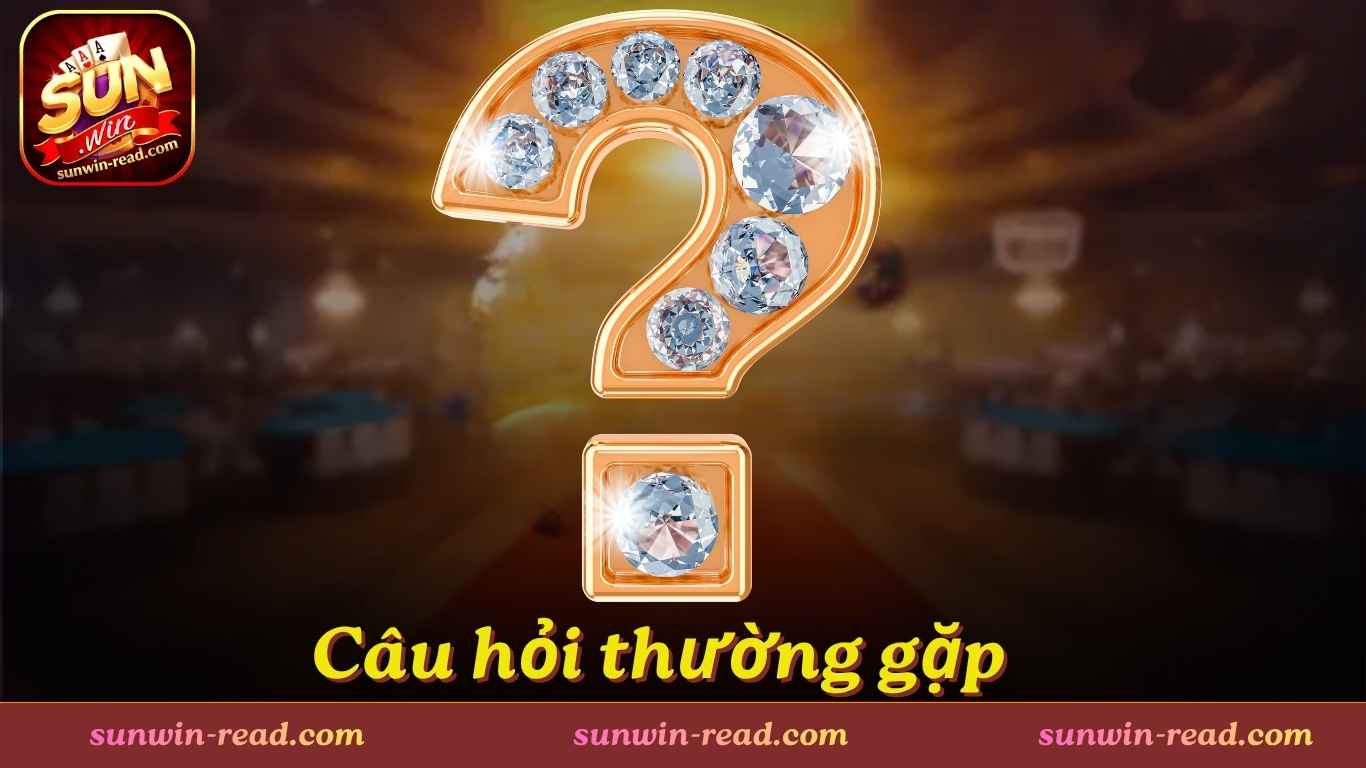 FAQ- Câu hỏi thường gặp về Sun Win 