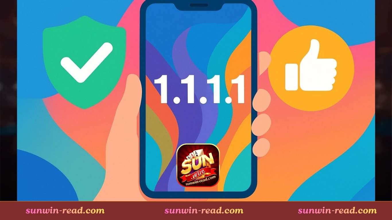 Vì sao nên sử dụng 1.1.1.1 khi chơi Sunwin?