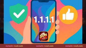 Vì sao nên sử dụng 1.1.1.1 khi chơi Sunwin?